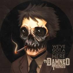 The Damned Things : We've Got a Situation Here